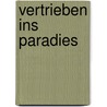 Vertrieben ins Paradies door Iris Bleeck