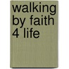 Walking by Faith 4 Life by Rev R. Frank Bowers