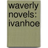 Waverly Novels: Ivanhoe door Professor Walter Scott