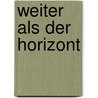 Weiter als der Horizont door Erich Smolarek