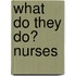 What Do They Do? Nurses