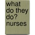 What Do They Do? Nurses
