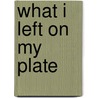 What I Left on My Plate by Inge-Lise Jensen