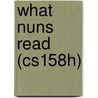 What Nuns Read (Cs158h) door David N. Bell