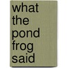 What the Pond Frog Said by Alison Moore