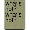 What's hot? What's not? door Anna Multani