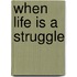 When Life Is a Struggle