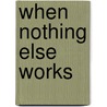 When Nothing Else Works door Herbert S. Strean
