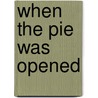 When the Pie Was Opened door Paul Muldoon