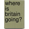 Where is Britain Going? door Leon Trotsky