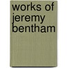 Works of Jeremy Bentham door Jeremy Bentham