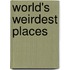 World's Weirdest Places