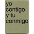 Yo Contigo y Tu Conmigo