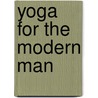 Yoga for the Modern Man door Sri M.P. Pandit