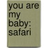 You Are My Baby: Safari