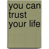 You Can Trust Your Life door Louise L. Hay