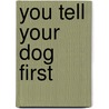 You Tell Your Dog First door Alison Pace