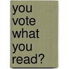You Vote What You Read? door Fabian Reichert