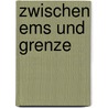 Zwischen Ems und Grenze by Johann Beerens