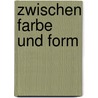 Zwischen Farbe und Form door Karin von Maur