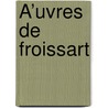 Å’Uvres De Froissart by Jean Froissart