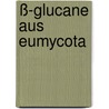 ß-Glucane aus Eumycota by Jörg Nitschke