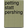 Petting statt Pershing door Burkhard Hergesell