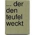 ... der den Teufel weckt