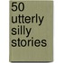 50 Utterly Silly Stories