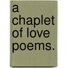 A Chaplet of Love Poems. by Ethel M. De Fonblanque