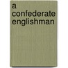 A Confederate Englishman by H. W. Feilden
