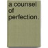 A Counsel of Perfection.