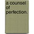 A Counsel of Perfection.