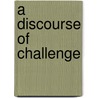 A Discourse of Challenge door Akhtar Aziz