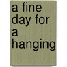 A Fine Day for a Hanging by Carol Ann Lee