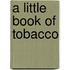 A Little Book of Tobacco