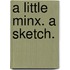 A Little Minx. A sketch.