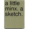 A Little Minx. A sketch. door Ada Cross Cambridge