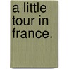A Little Tour in France. door James Henry James