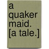 A Quaker Maid. [A tale.] door Elizabeth Bottomley Firth