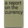 A Report on the Currency door George Opdyke