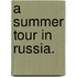 A Summer Tour in Russia.