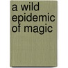 A Wild Epidemic of Magic door Michael Jasper