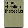 Adam Christian Thebesius by Jesse Russell