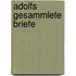 Adolfs gesammlete Briefe