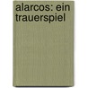 Alarcos: Ein Trauerspiel by Von Schlegel Friedrich
