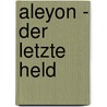 Aleyon - Der letzte Held door Selina Lux