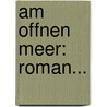 Am Offnen Meer: Roman... by Johan August Strindberg