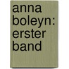 Anna Boleyn: erster Band door L. Von Robiano