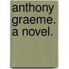 Anthony Graeme. A novel. door Edith Gray Wheelwright